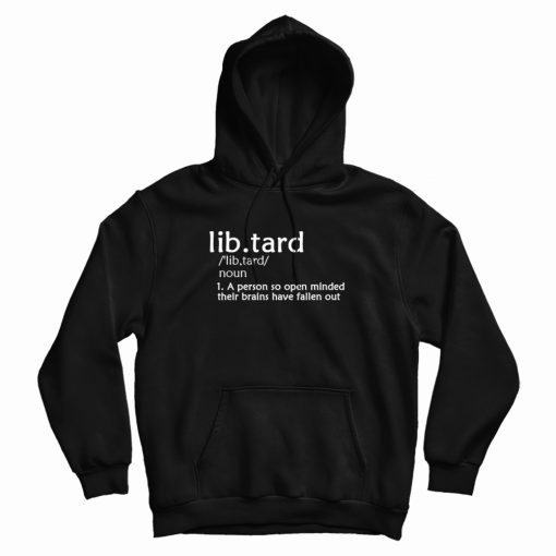 Libtard definition Anti Liberal Political Hoodie