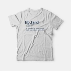 Libtard definition Anti Liberal Political T-shirt