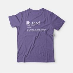 Libtard definition Anti Liberal Political T-shirt