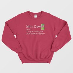 Mountain Dew The Glue Holding This 2020 Shitshow Sweatshirt