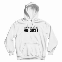 No Gambling On Races Hoodie
