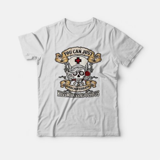 Nurse Skull You Can Just Supercalifuckilistic T-shirt