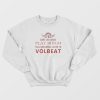 Real Grandmas Listen To Volbeat Sweatshirt