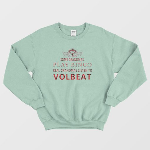 Real Grandmas Listen To Volbeat Sweatshirt