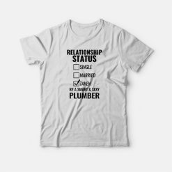 Relationship Status Single Married Plumber T-Shirt