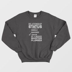 Relationship Status Single Married Taken By Master Plumber Sweatshirt