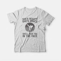 She Is Grace She'll Kick You In The Face T-shirt