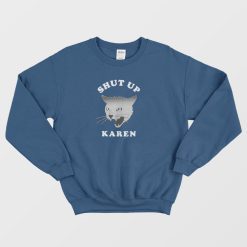 Shut Up Karen Cat Sweatshirt