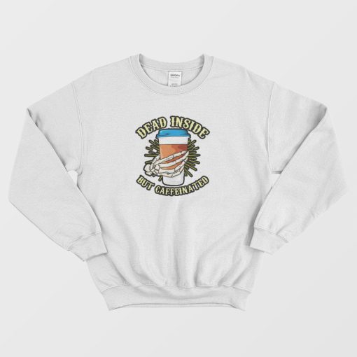 Skeleton Drinking Coffee Dead Inside Sweatshirt