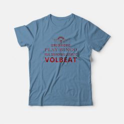 Real Grandmas Listen To Volbeat T-shirt