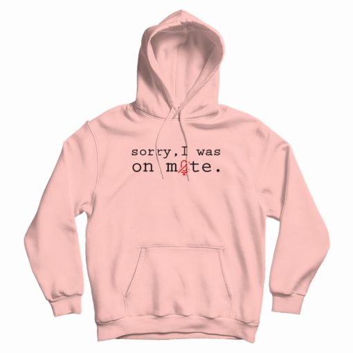Sorry I Was On Mute Design Hoodie