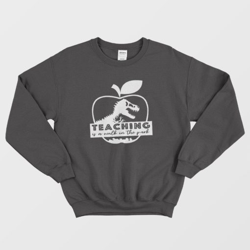 Teaching Is A Walk In The Park Jurassic Apple Sweatshirt