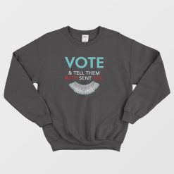 Vote And Tell Them Ruth Sent You Sweatshirt