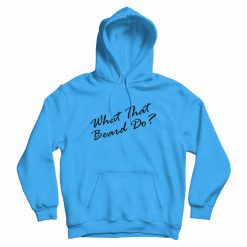 What That Beard Do Trend Hoodie