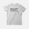 What You Not Finna Do Is T-shirt