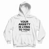 Your Anxiety Is Lying to You Hoodie