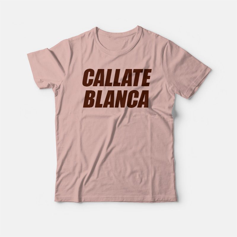 callate blanca shirt