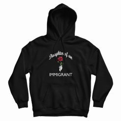 Daughter Of An Immigrant Rose Hoodie