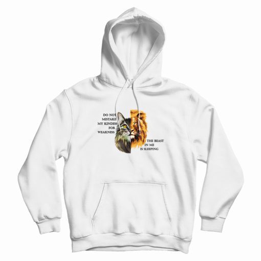 Do Not Mistake My Kindess For Weakness Cat Lion Hoodie