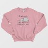 Elephant I Just Need To Be Dramatic First Sweatshirt