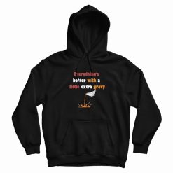Everything's Better With A Little Extra Gravy Hoodie