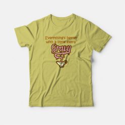 Everything Is Better With Gravy T-shirt