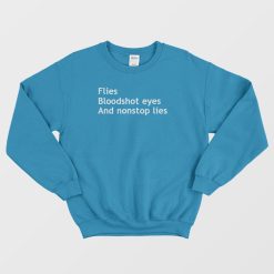 Flies Bloodshot Eyes and Nonstop Lies Sweatshirt