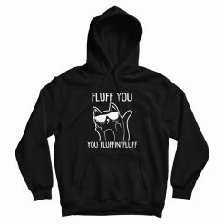 Fluff You You Fluffin Fluff Hoodie