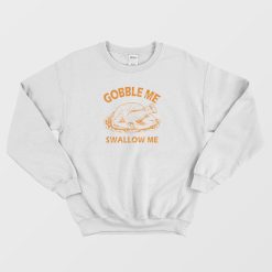 Gobble Swallow Me Thanksgiving Turkey Sweatshirt