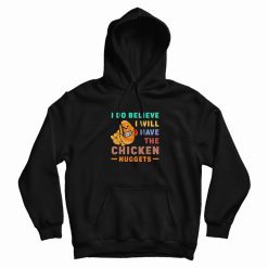 I Do Believe I Will Have The Chicken Nuggets Vintage Hoodie