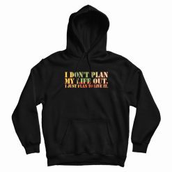 I Don't Plan My Life Out Vintage Hoodie