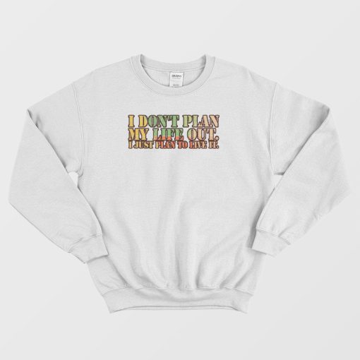 I Don't Plan My Life Out Vintage Sweatshirt