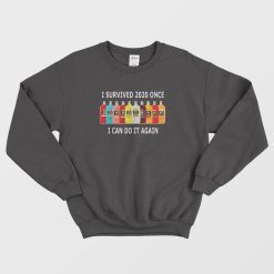I Survived 2020 Once I Can Do It Again Sweatshirt