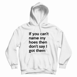 If You Can't Nama My Hoes Hoodie