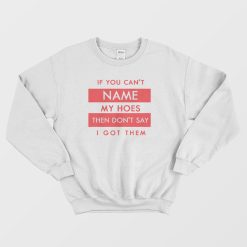 If You Can't Name My Hoes Classic Sweatshirt