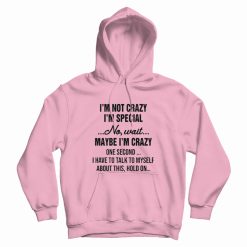 I'm Not Crazy I'm Special Quotes Hoodie