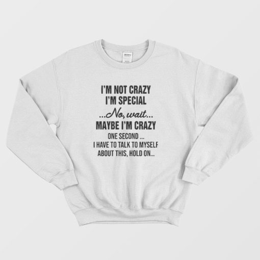 I'm Not Crazy I'm Special Quotes Sweatshirt