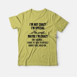 I'm Not Crazy I'm Special Quotes T-shirt