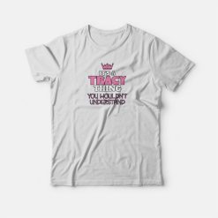 It's A Tracey Thing T-shirt
