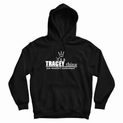 It's A Tracey Thing You Wouldn't Understand Hoodie