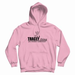 It's A Tracey Thing You Wouldn't Understand Hoodie