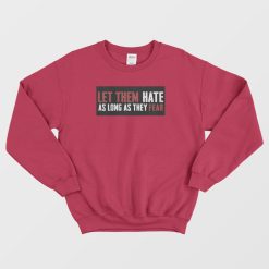 Let Them Hate As Long As They Fear Sweatshirt