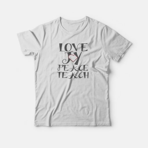 Love Joy Peace Teach T-shirt