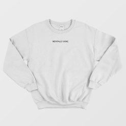 Mentally Gone Classic Sweatshirt
