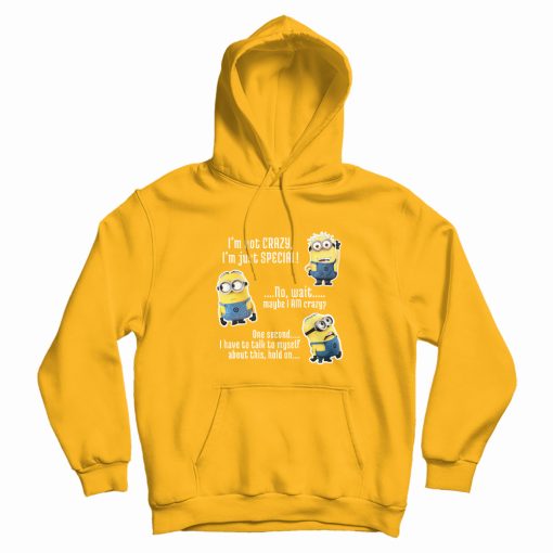 Minion I'm Not Crazy Quotes Hoodie