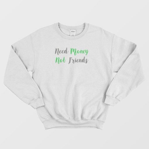 Need Money Not Friends Vintage Sweatshirt