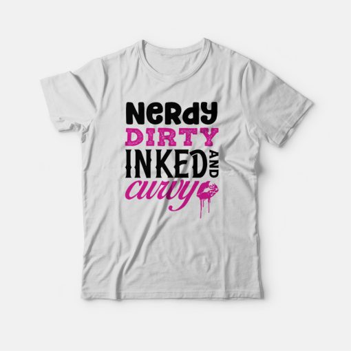 Nerdy Dirty Inked and Curvy T-shirt