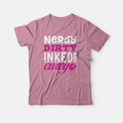 Nerdy Dirty Inked and Curvy Classic T-shirt