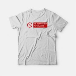 No Eye Contact Penalty £200 T-shirt