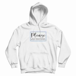 Please Wash Your Hands Classic Hoodie